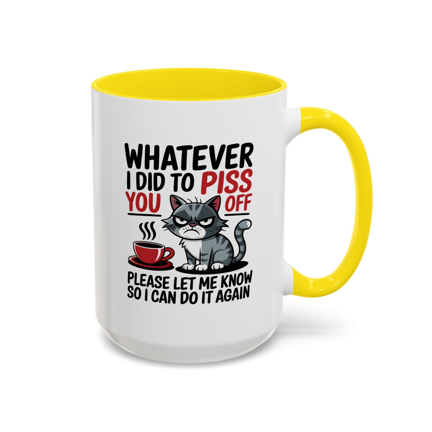 Humor Mug - Whatever I Did to Piss You Off