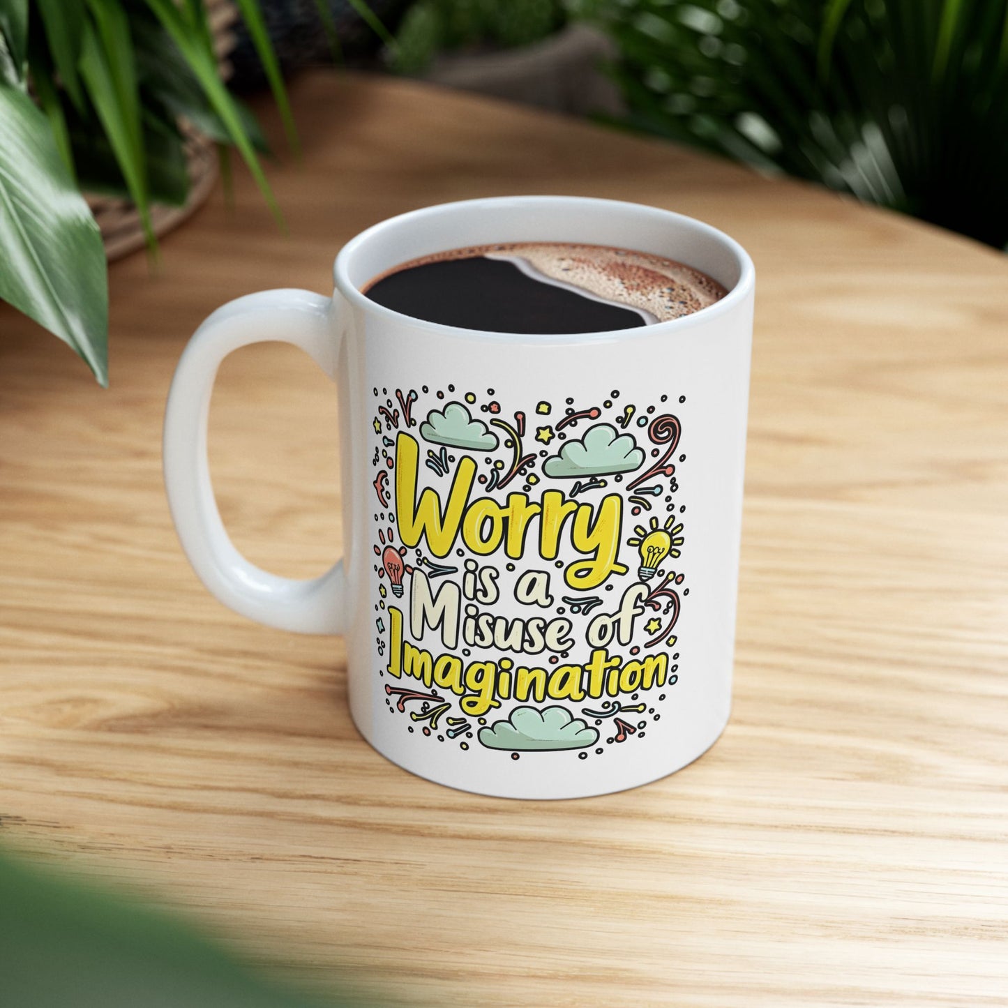 Motivational Mug - Worry is a Misuse of Imagination