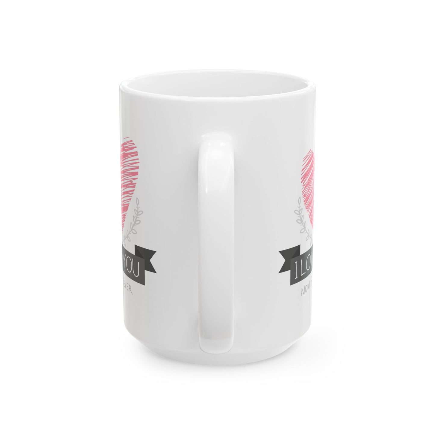 Anniversary Mug - I Love You Now & Forever!