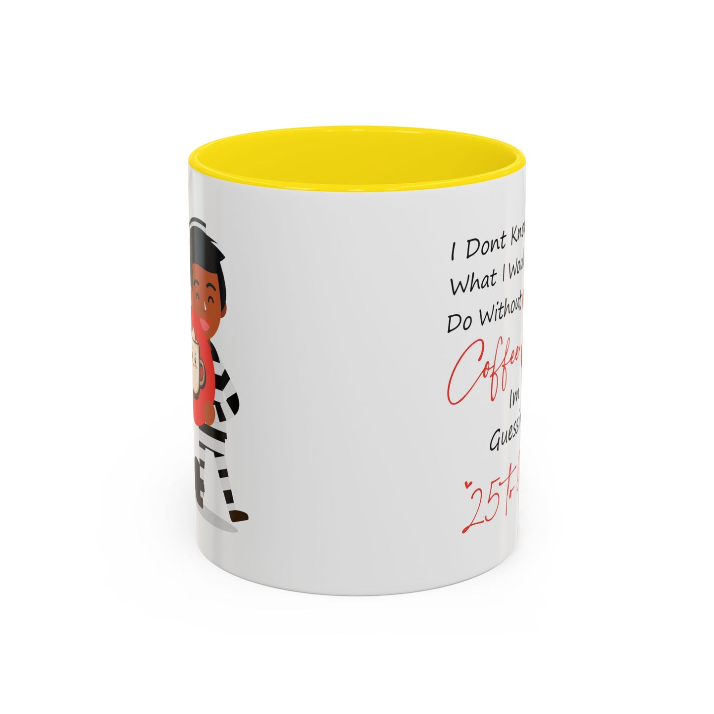 Humor Mug - I Don't Know What I Would Do Without Coffee