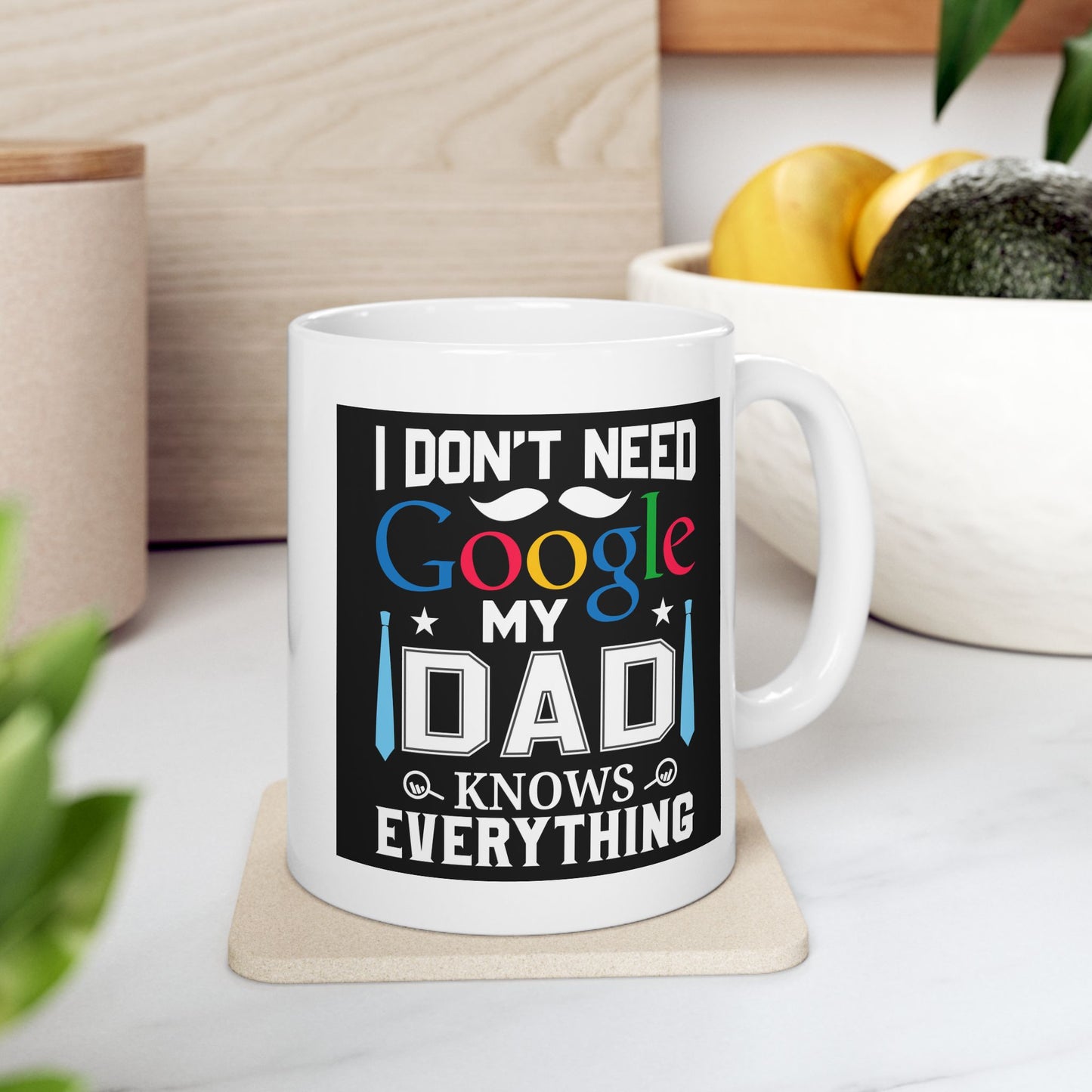 Father's Day Mug - I Don't Need Google