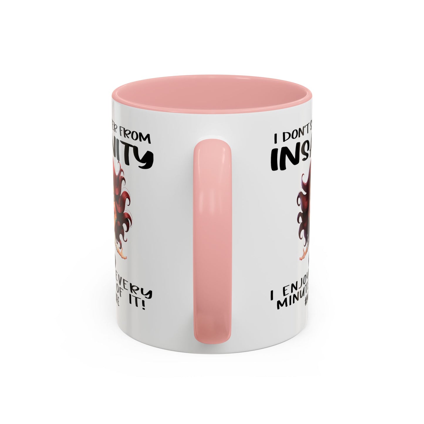 Humor Mug - I Don't Suffer from Insanity