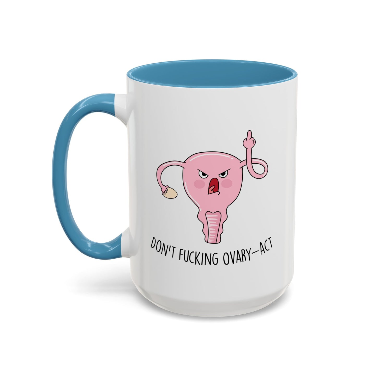 Adult Mug - Don't Fucking Ovary-Act