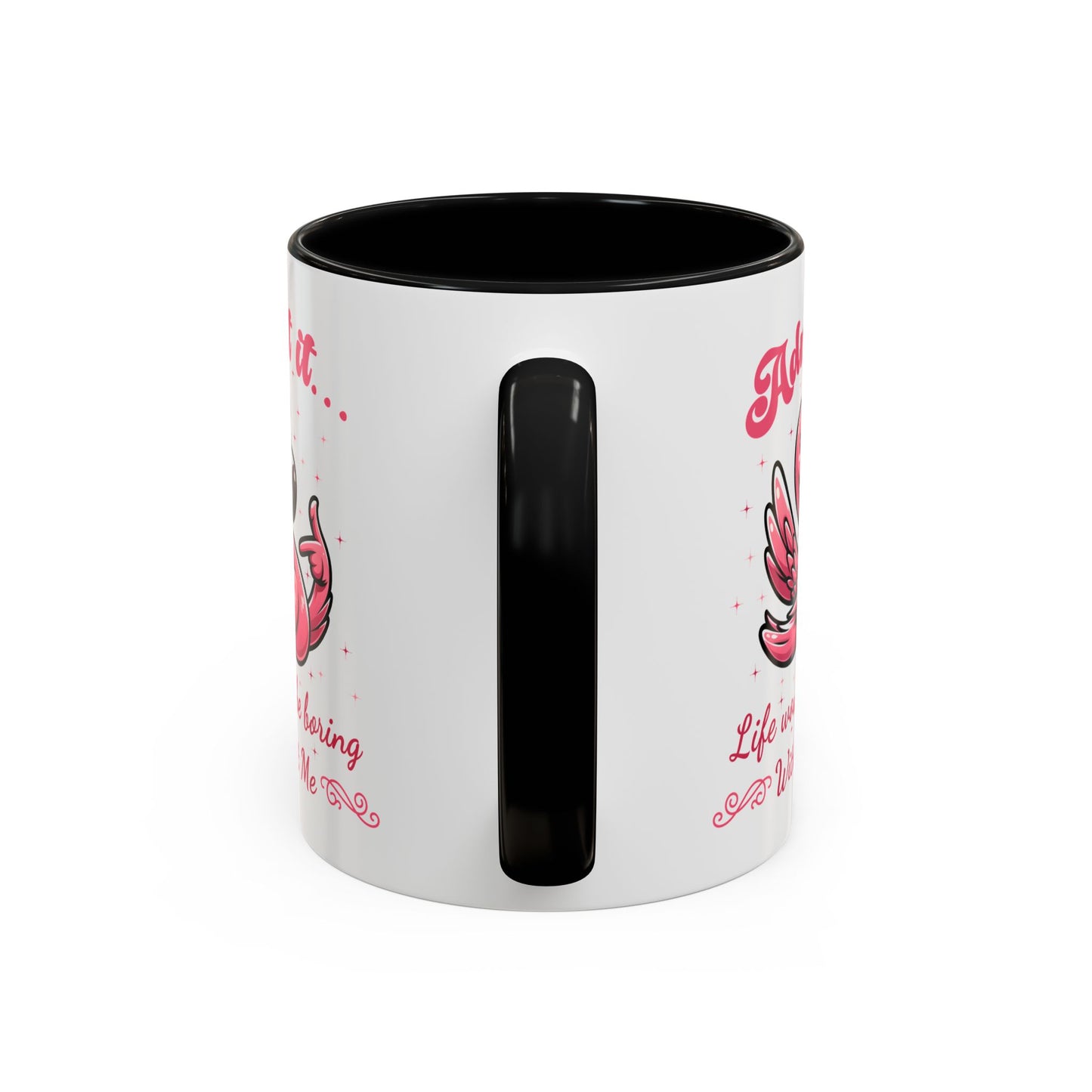 Humor Mug - Admit It Life Would Be Boring