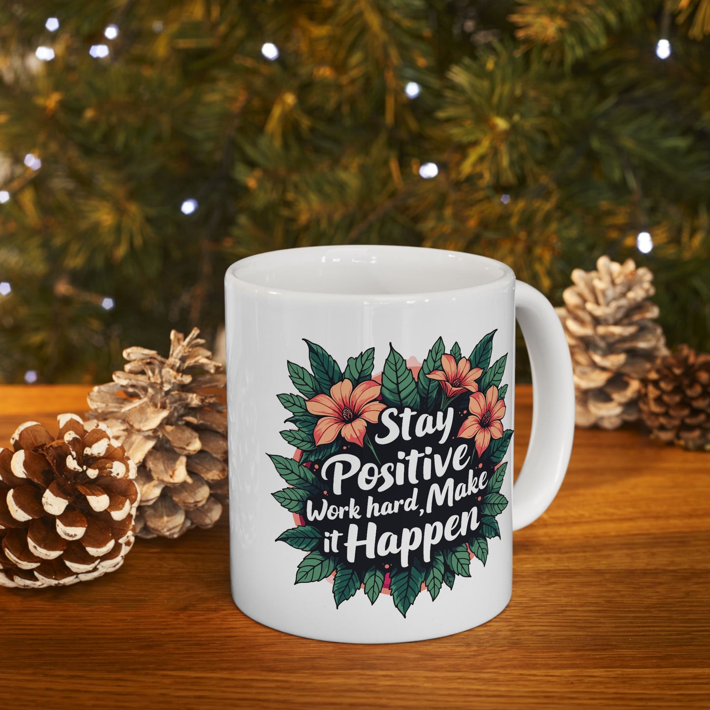 Motivation Mug - Stay Positive Work Hard Make It Happen Flowers
