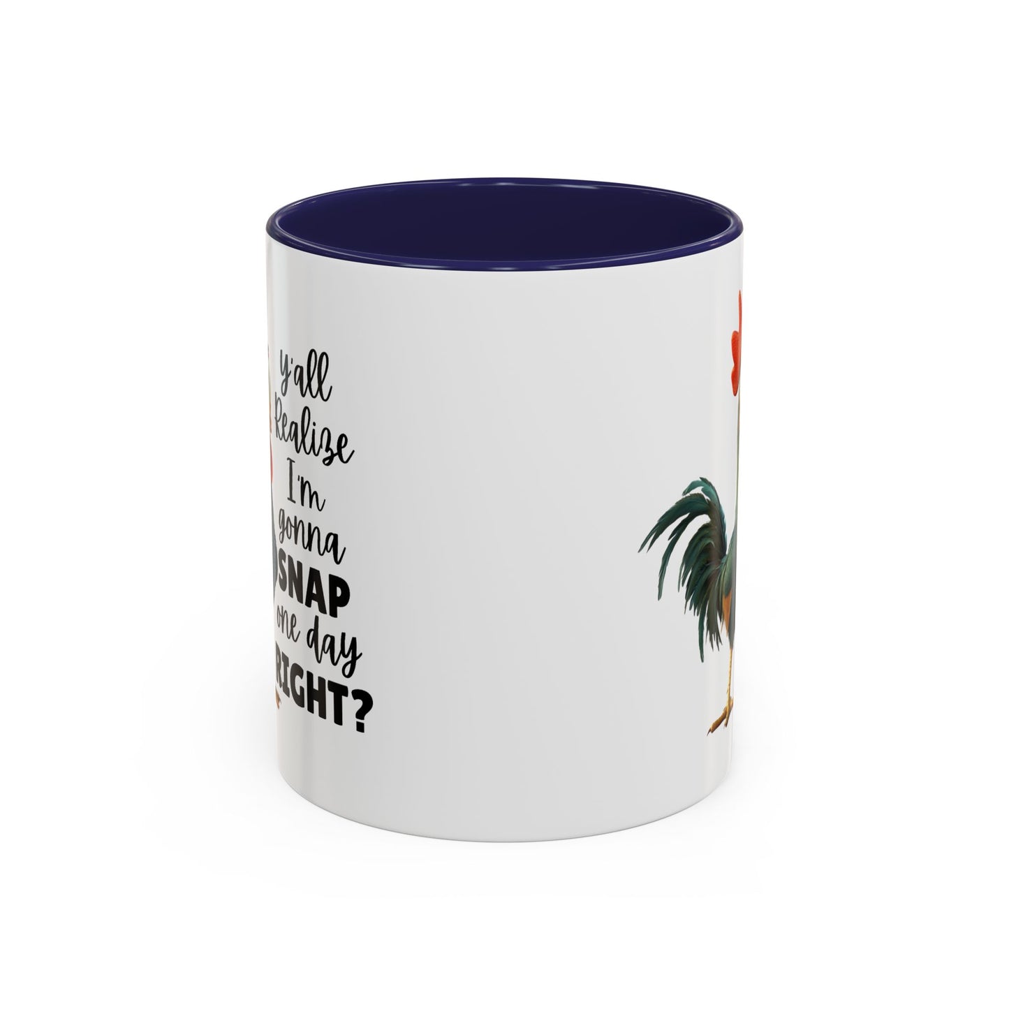 Humor Mug - Y'all Realize I'm Gonna Snap One Day Right