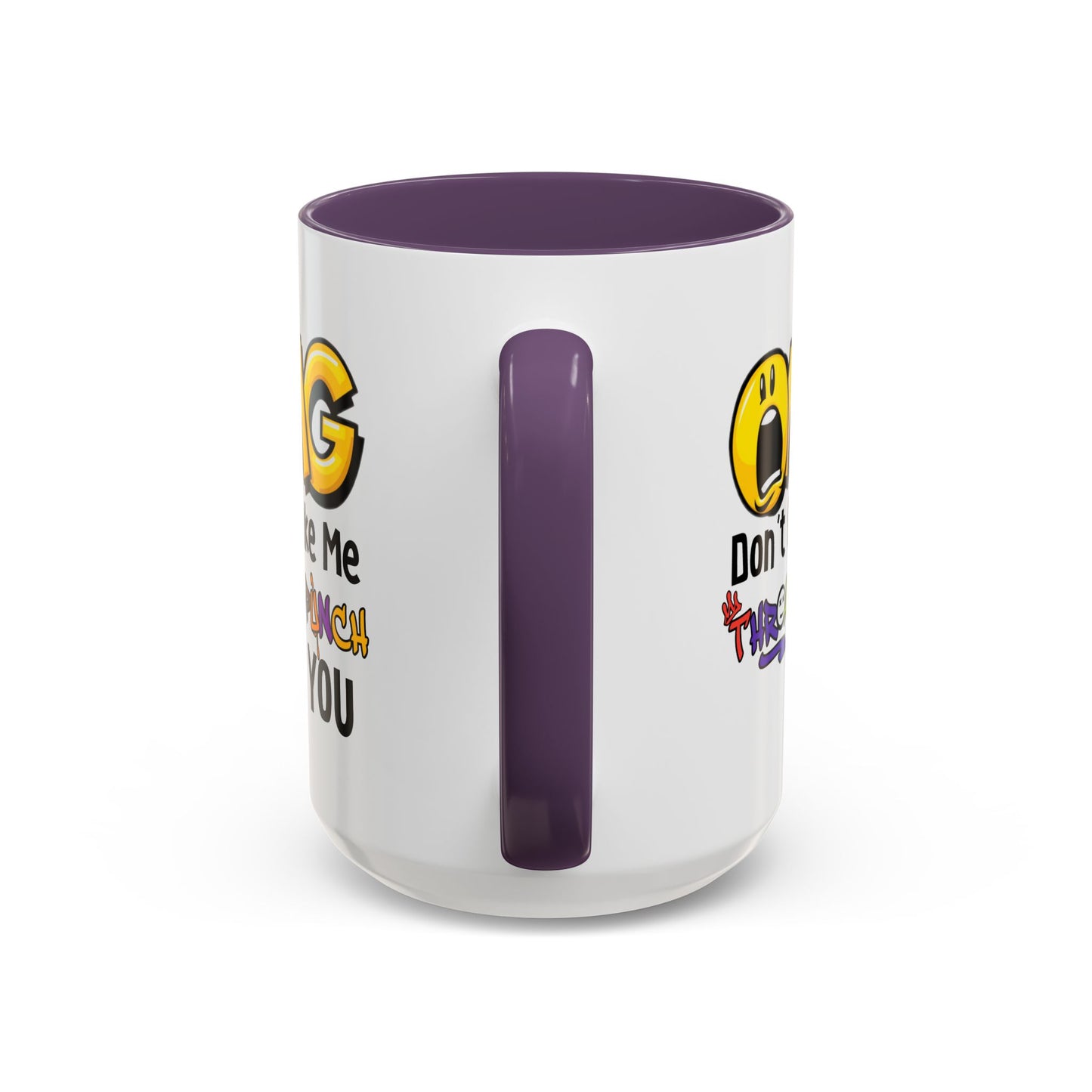 Humor Mug - OMG Don't Make Me throat Punch You