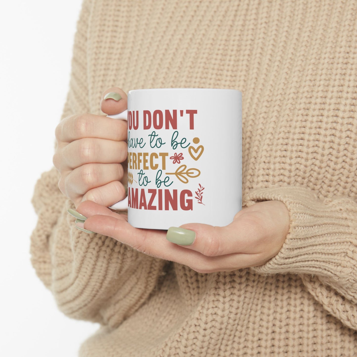 Motivation Mug - You Don't Have to Be Perfect To Be Amazing