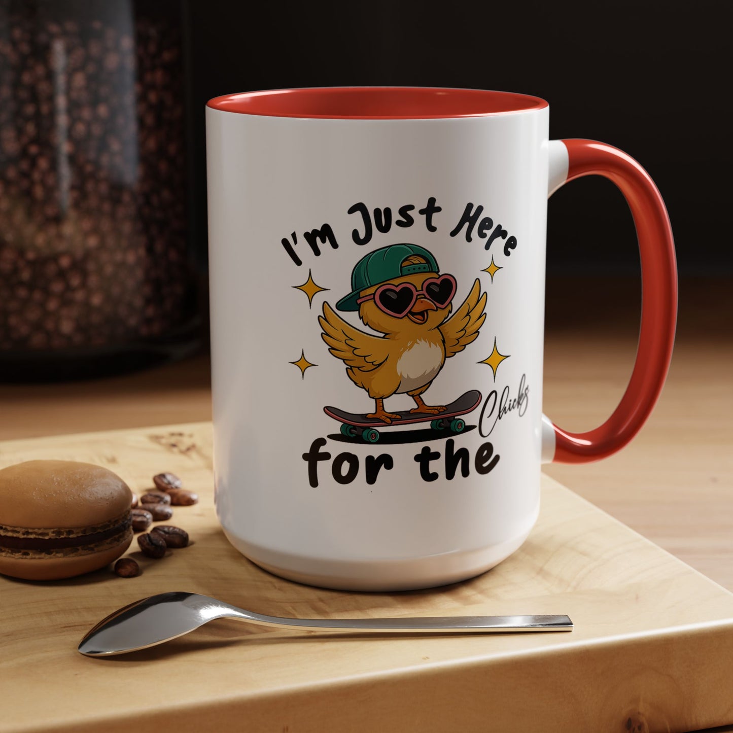 Humor Mug - I'm Just Here For The Chicks