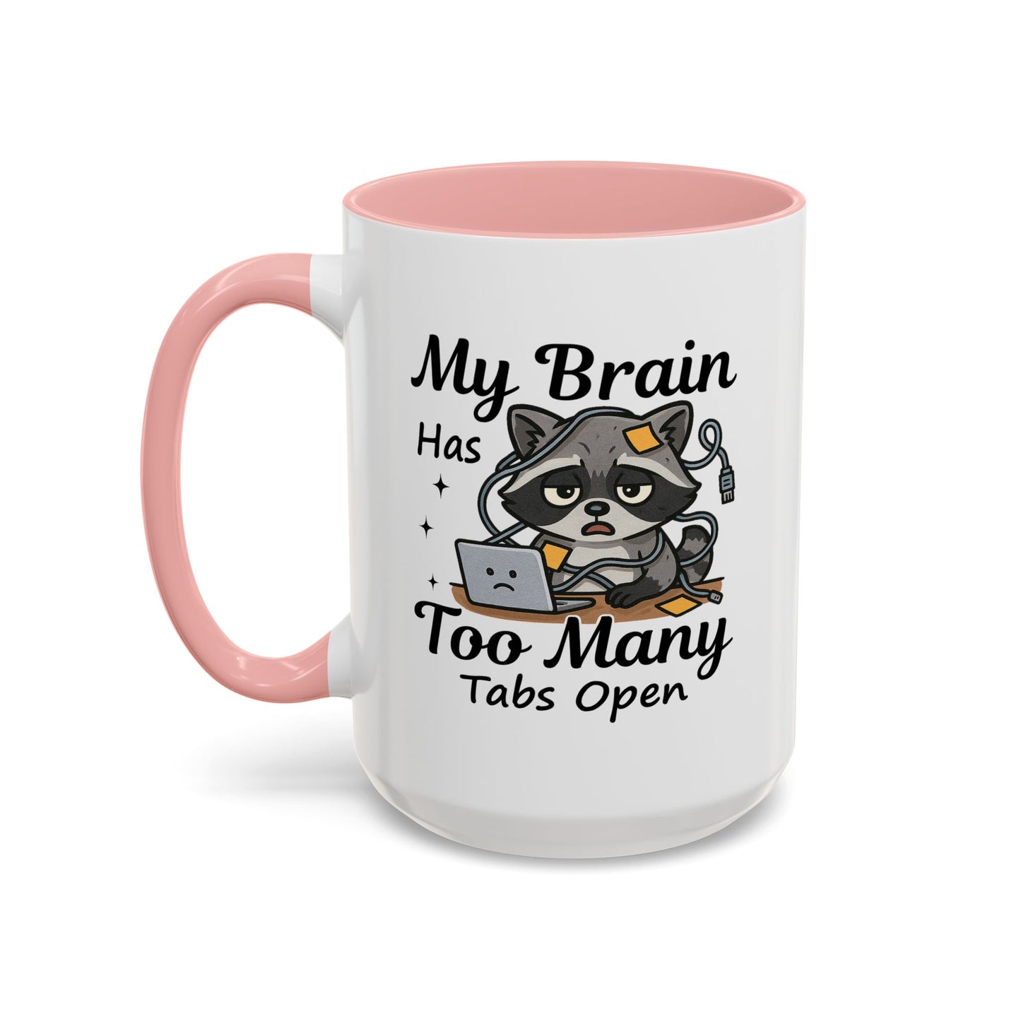 Humor Mug - My Brain Has Too Many Many Tabs Open