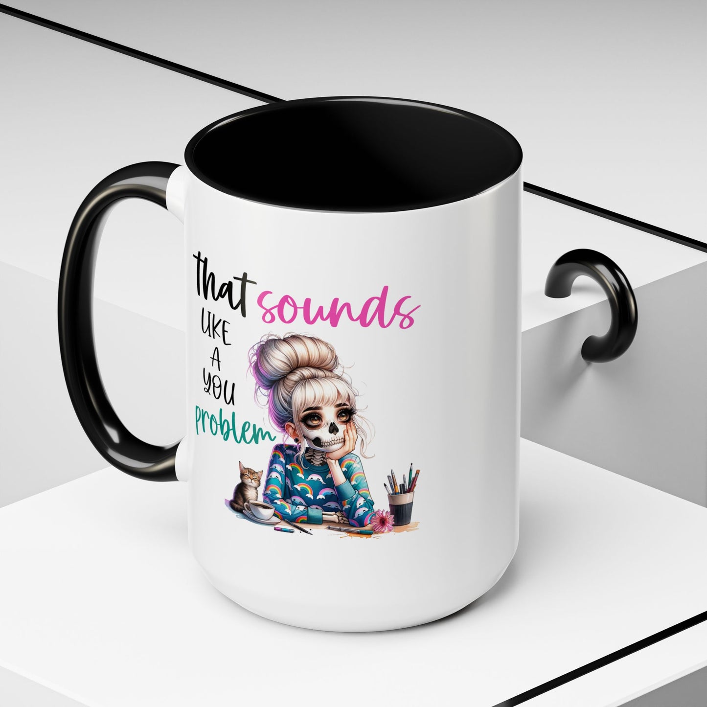 Humor Mug - Sounds Like a You Problem