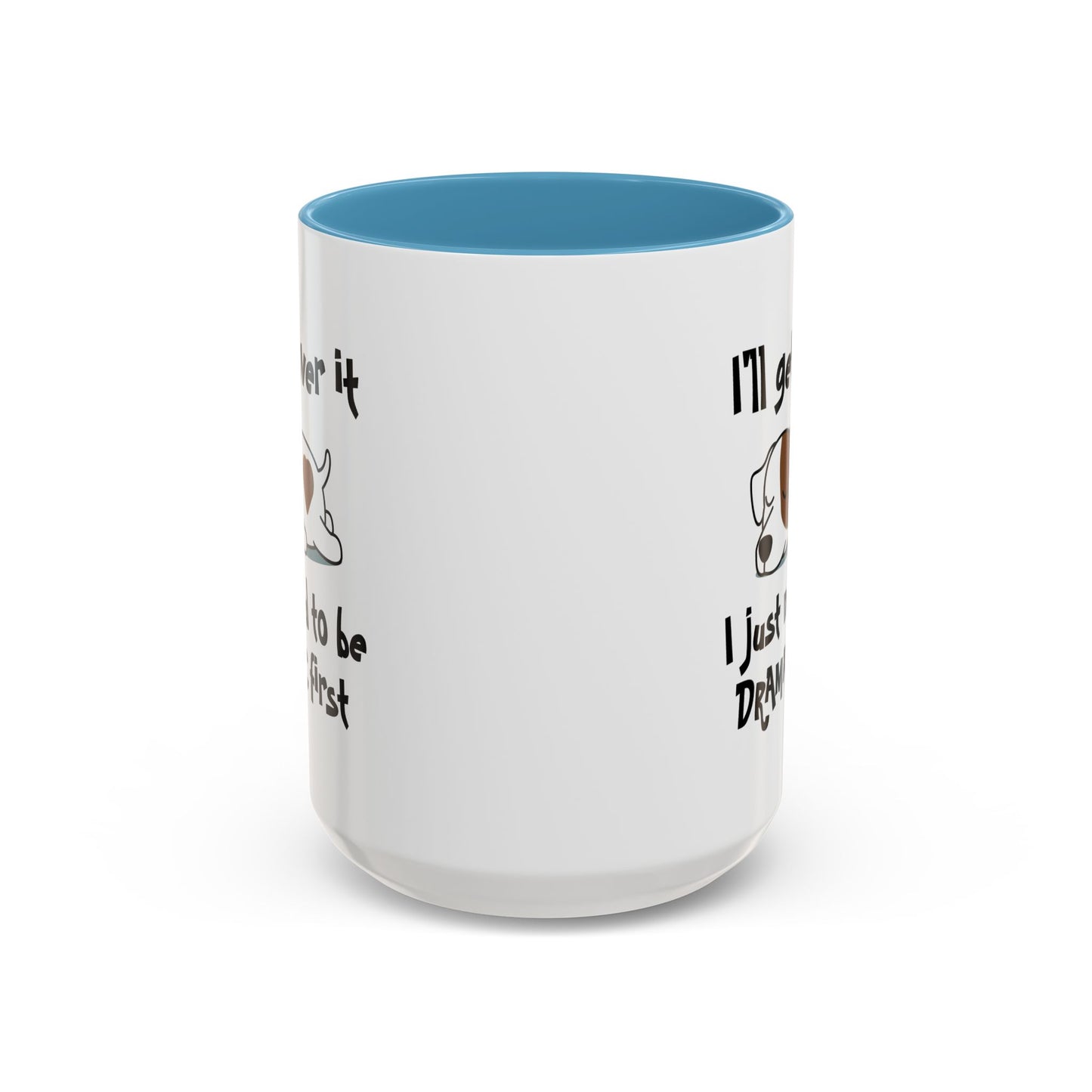 Humor Mug - I'll Get Over It Dog