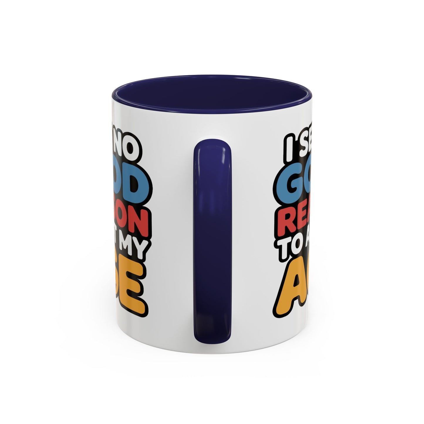 Humor Mug - I See No Good Reason