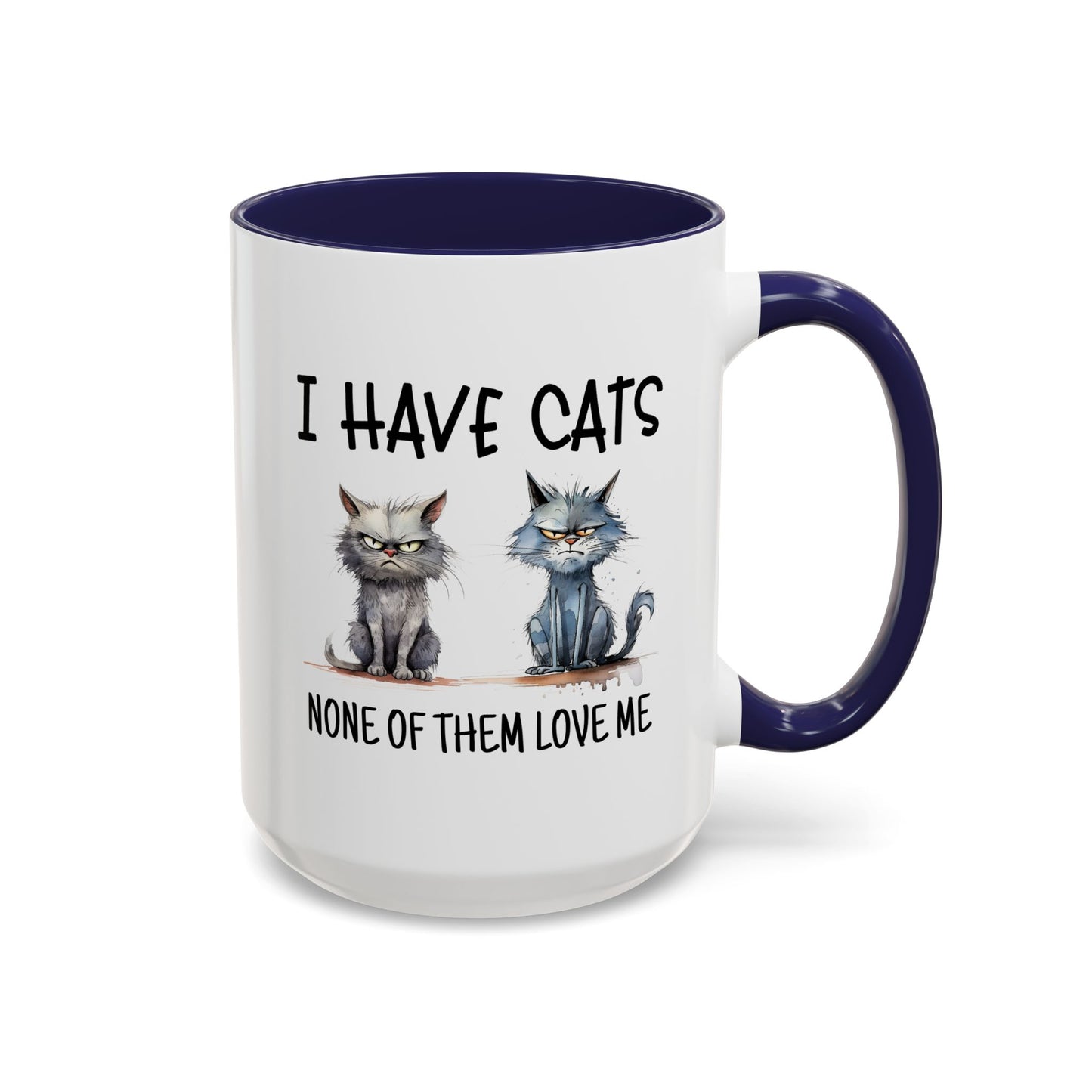 Humor Mug - I Have Cats None of Them Love Me
