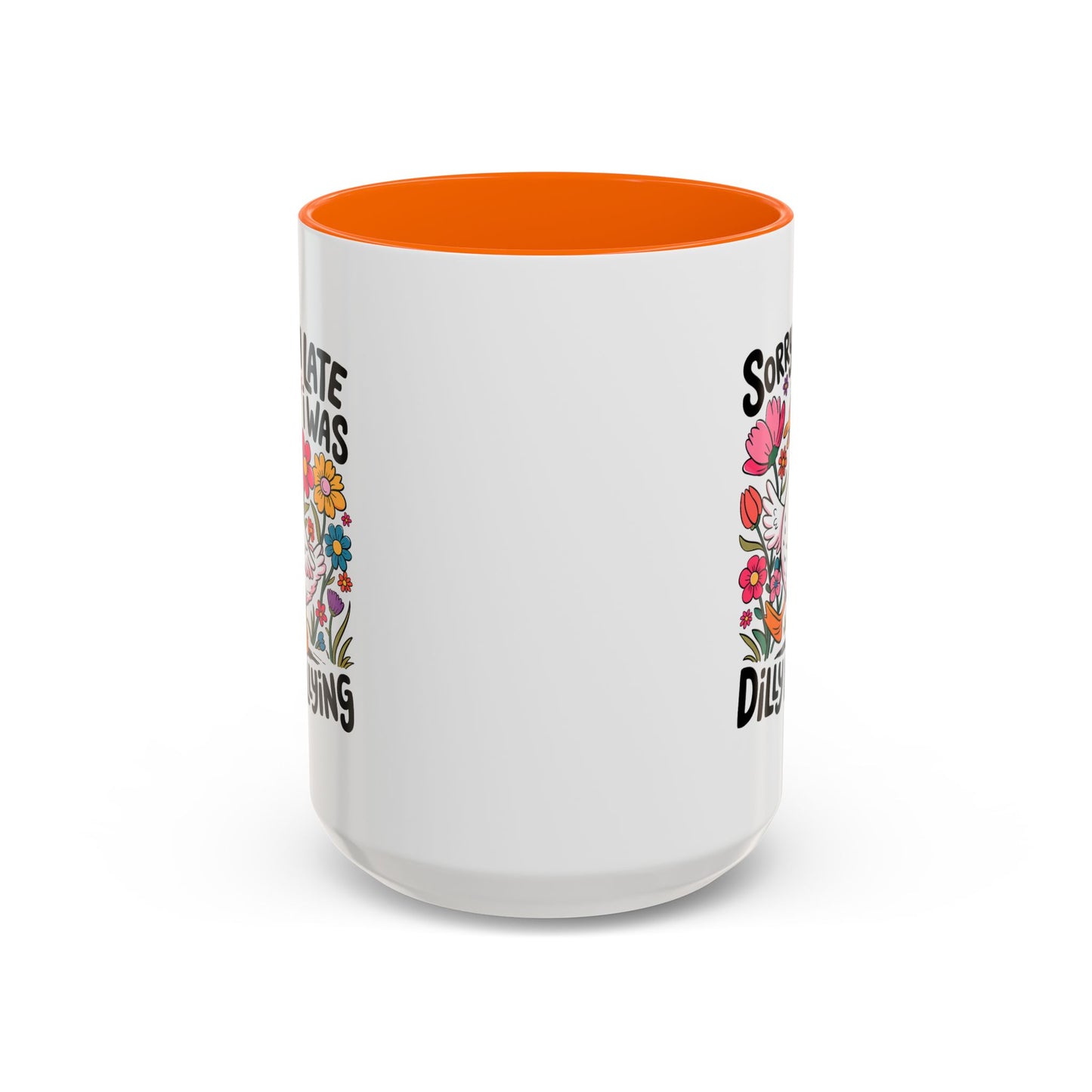 Humor Mug - Sorry I'm Late I Was Dilly Dallying