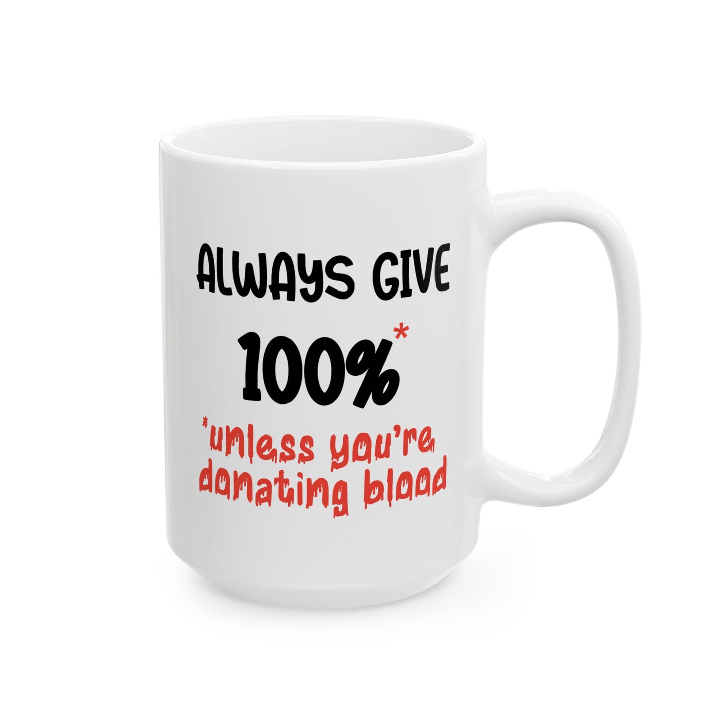 Humor Mug - Always Give 100% Unless You're Donating Blood
