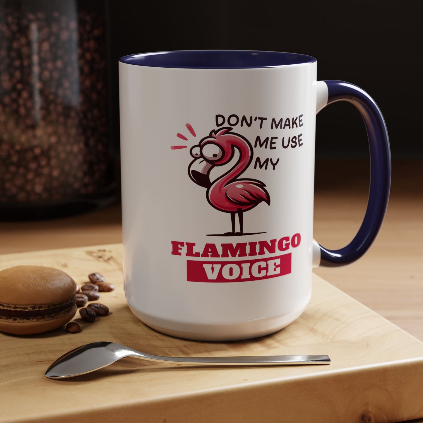 Humor Mug - Don't Make Me Use My Flamingo Voice