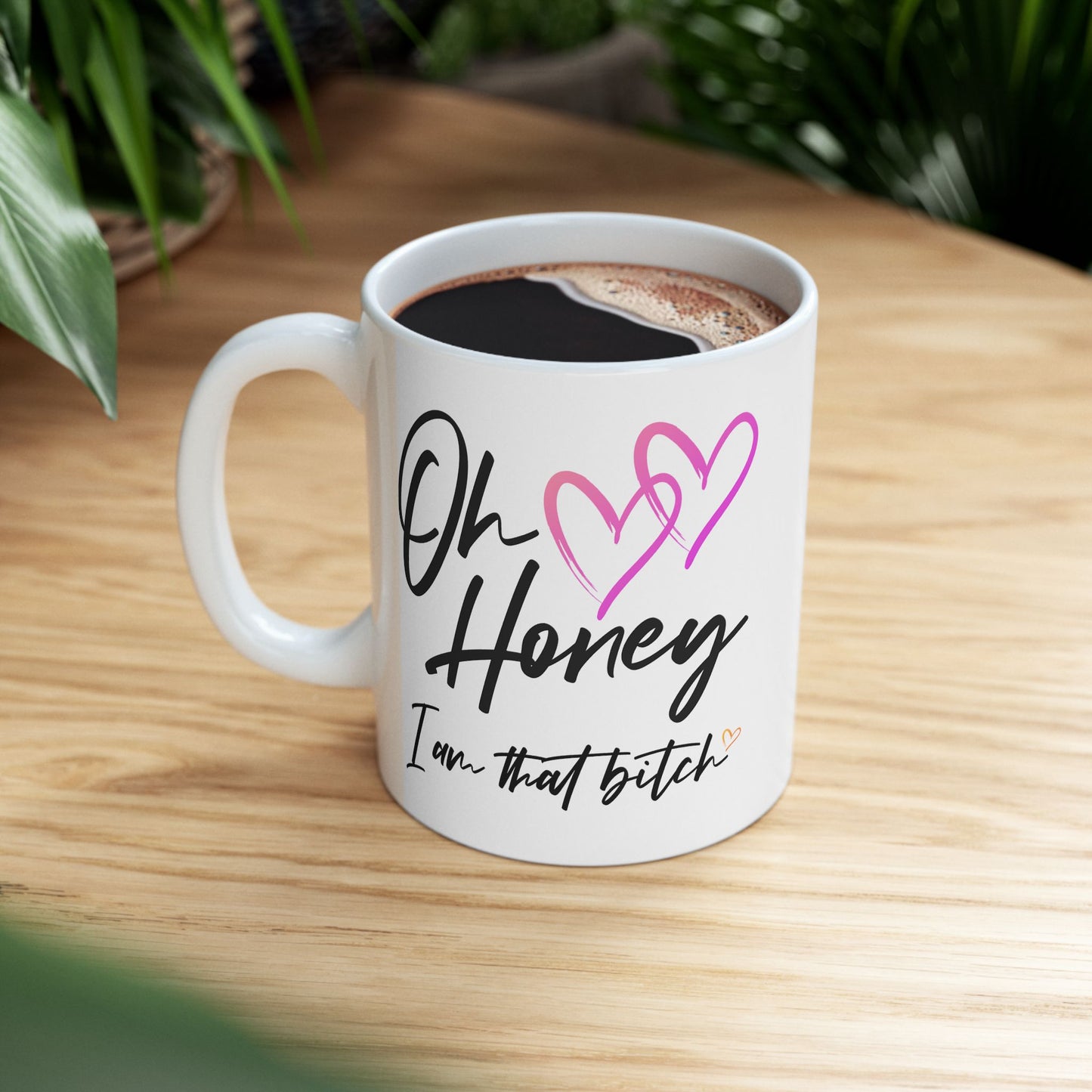 Humor Mug - Oh Honey, I Am That Bitch