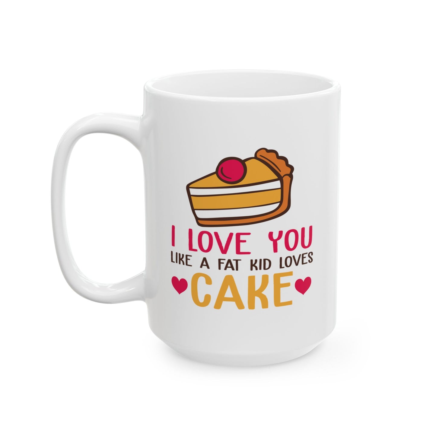 Anniversary Mug - I Love You Like A Fat Kid
