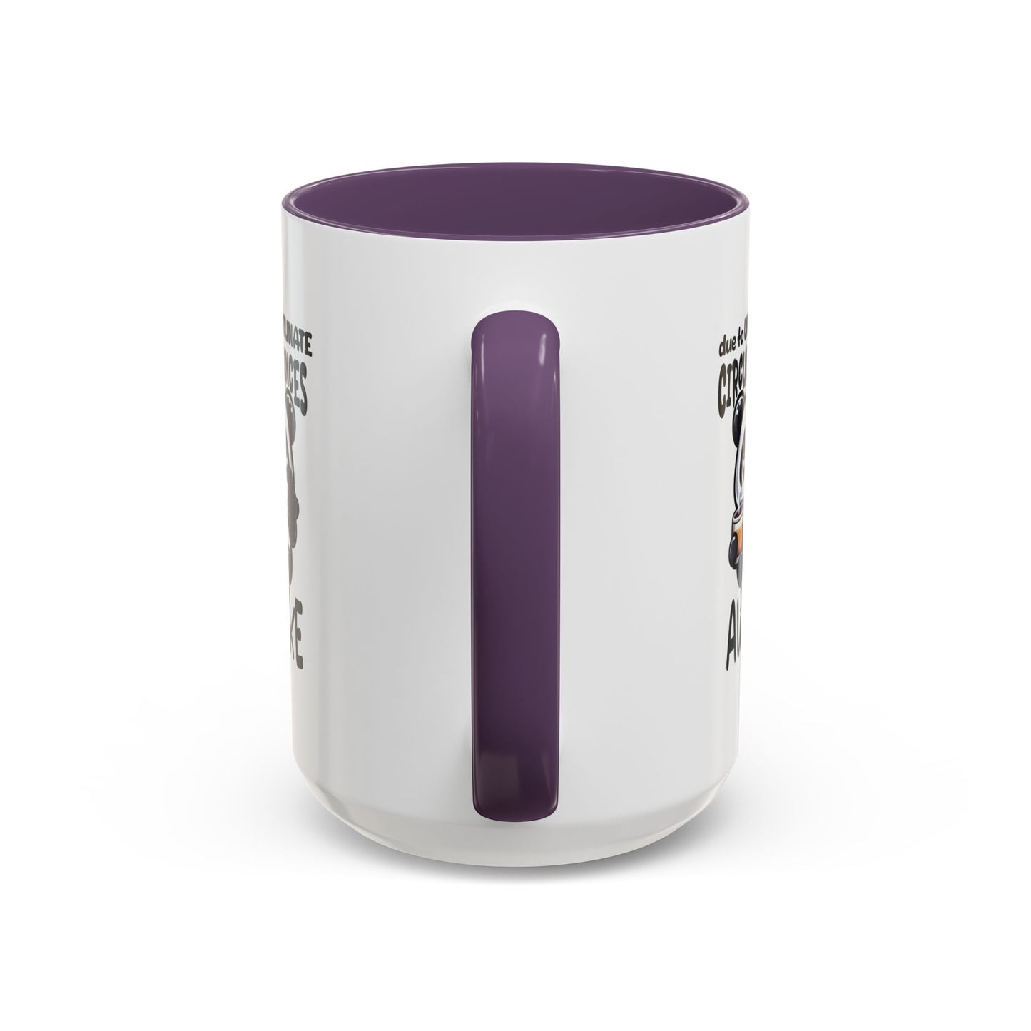 Humor Mug - Due to Unfortunate Circumstances