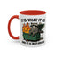 Humor Mug - It Is What It Is
