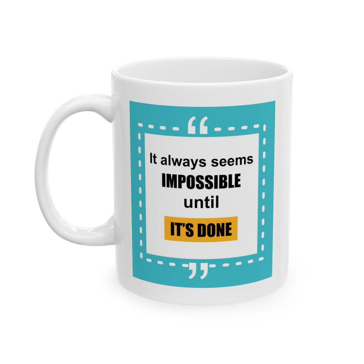 Motivation Mug - It Always Seems Impossible Until It's Done Quote