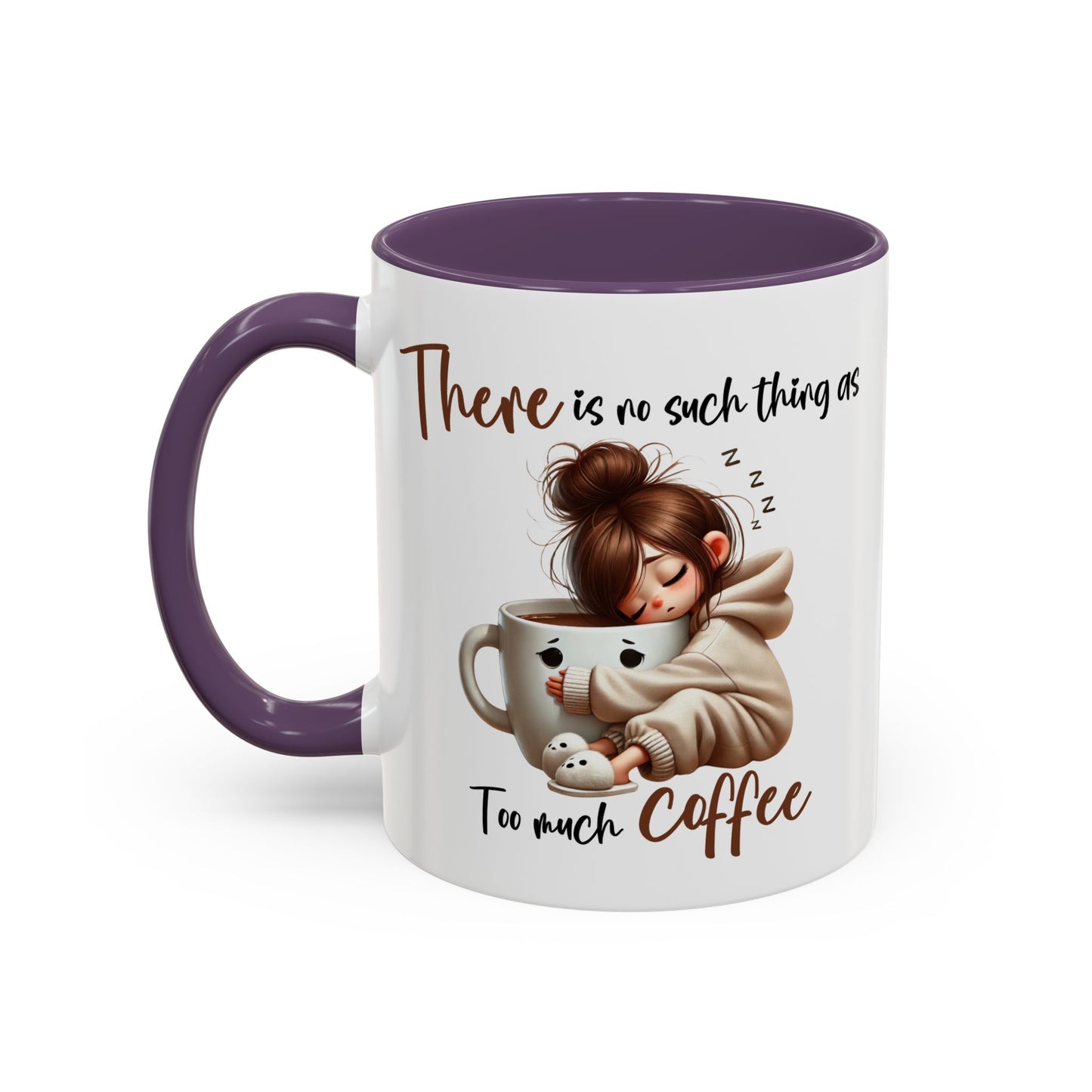Humor Mug - There Is No Such Thing As Too Much Coffee