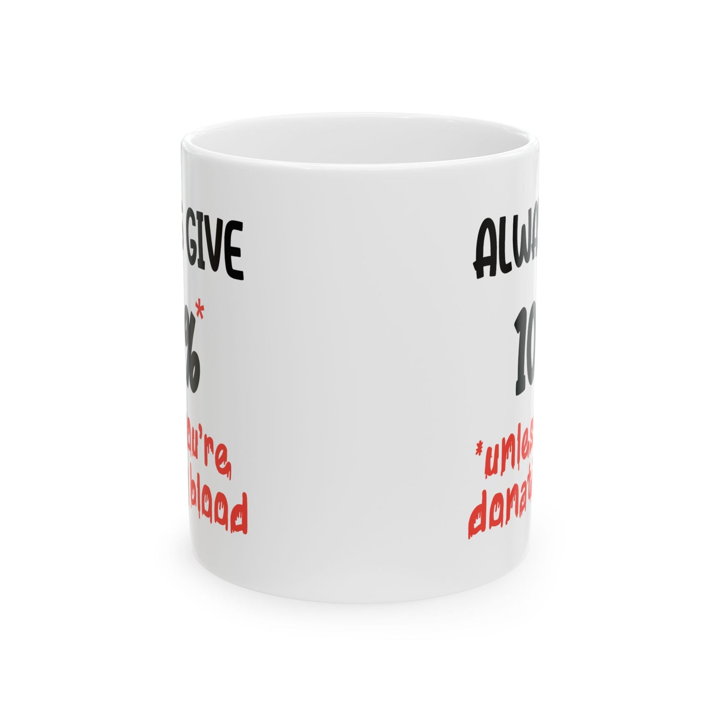 Humor Mug - Always Give 100% Unless You're Donating Blood