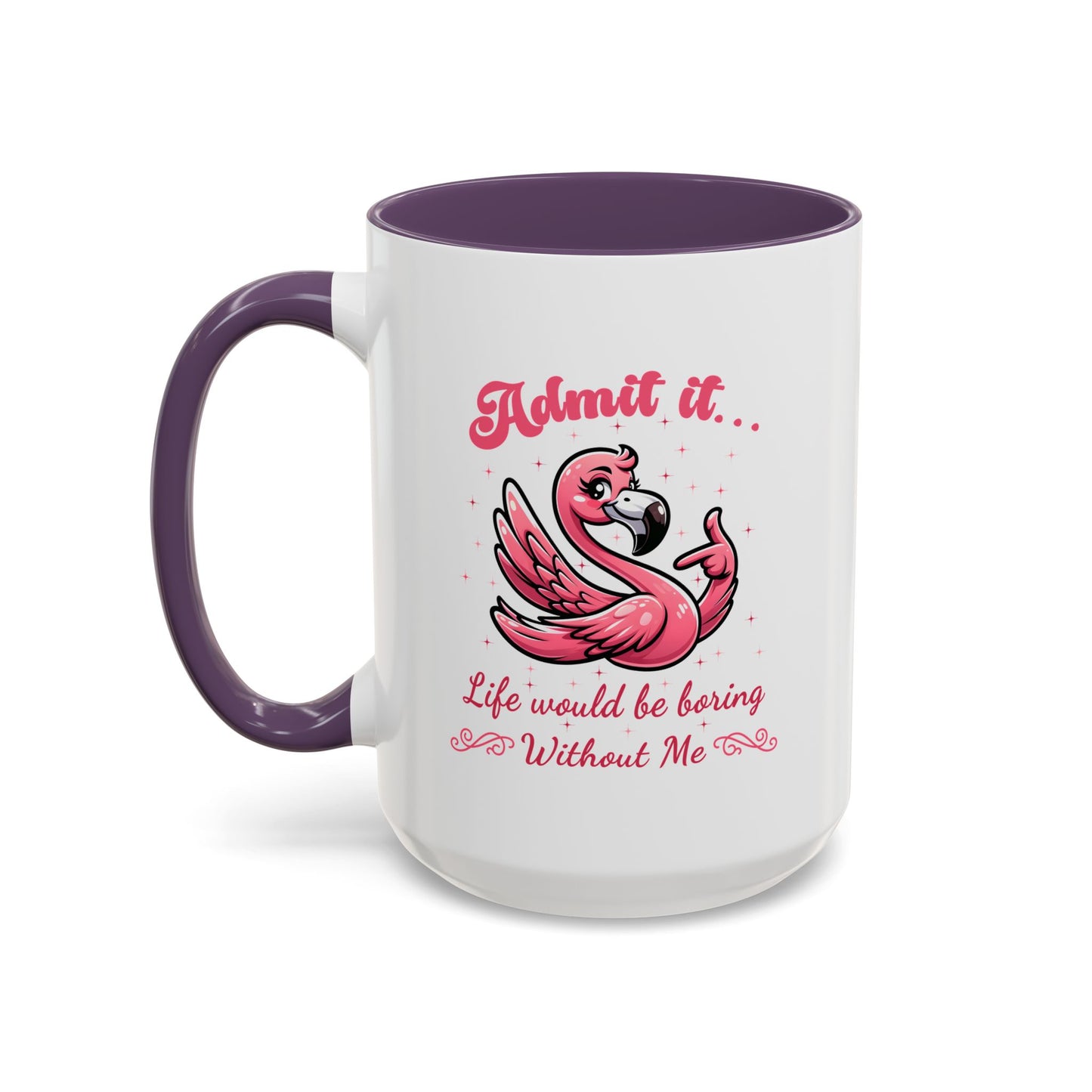 Humor Mug - Admit It Life Would Be Boring
