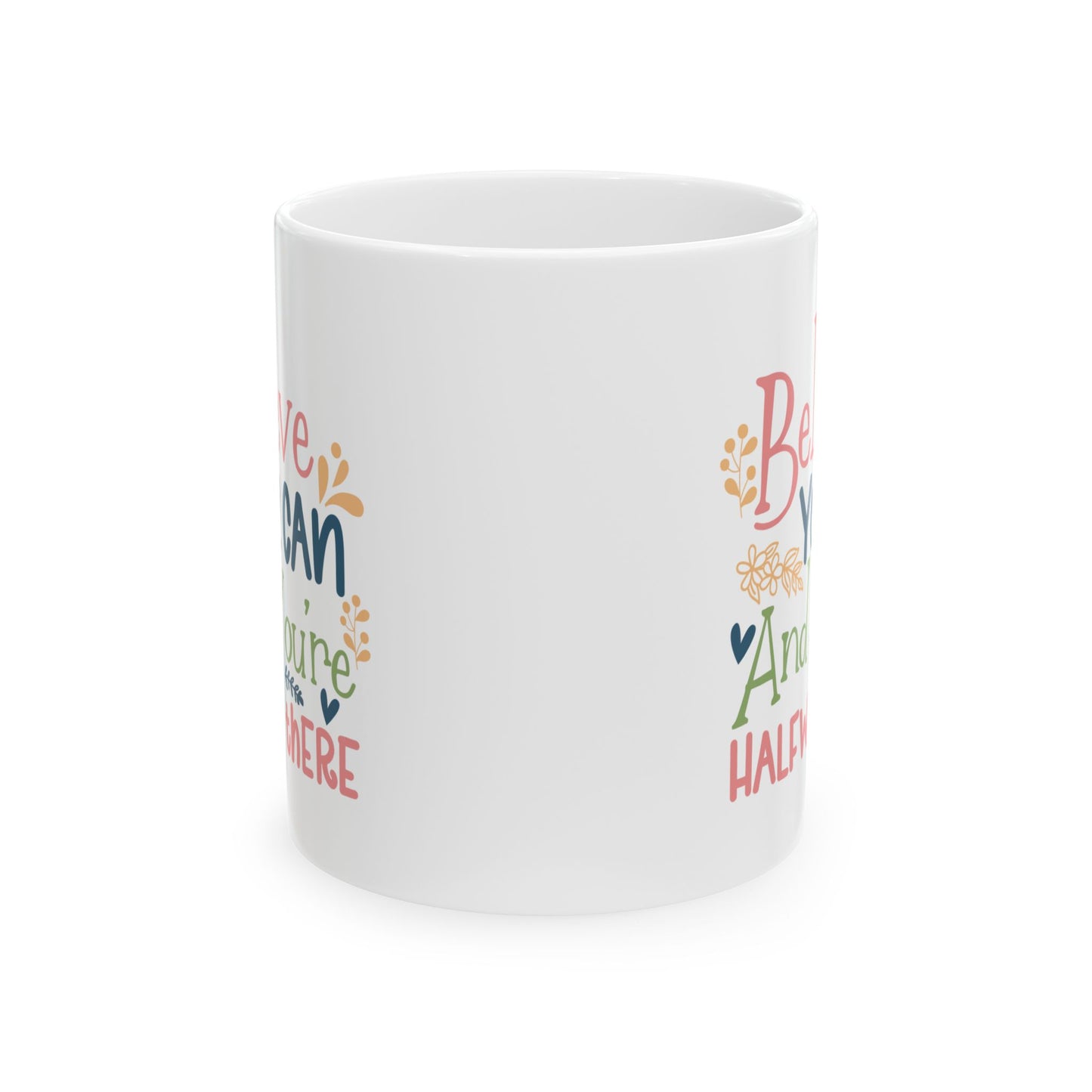 Motivation Mug - Believe You Can And You're Halfway There