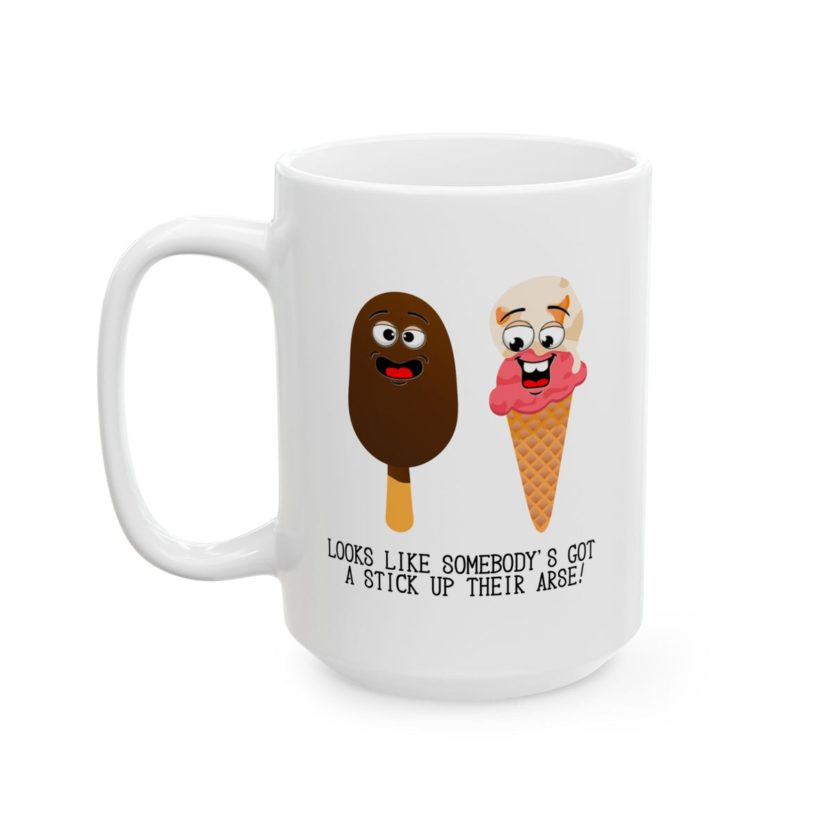 Humor Mug - Looks Like Somebody's Got a Stick Up Their Arse