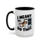Animal Mug - I Meant To Do That