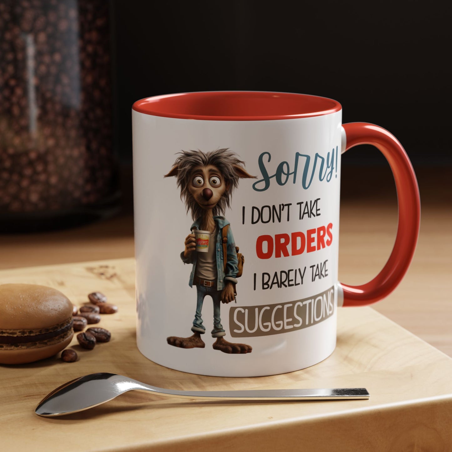 Humor Mug - Sorry I Don't Take Orders