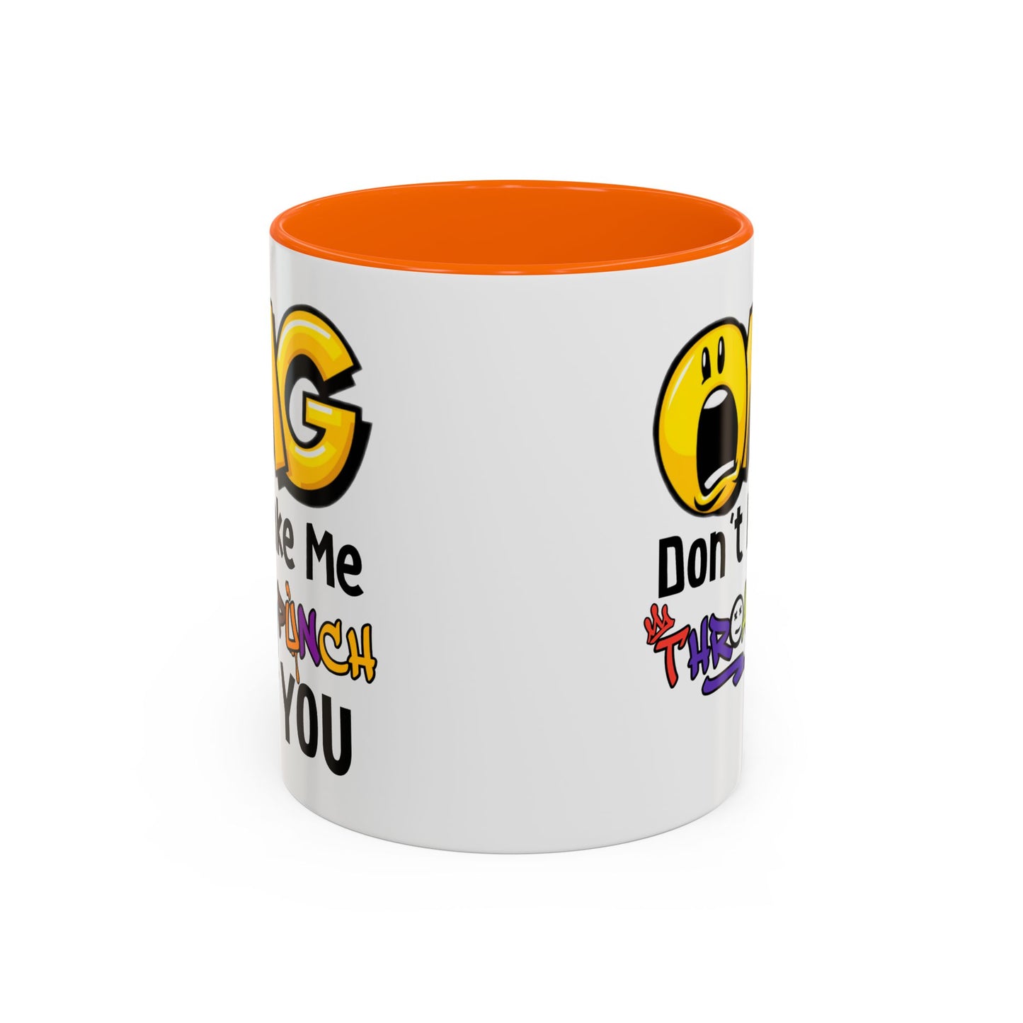 Humor Mug - OMG Don't Make Me throat Punch You