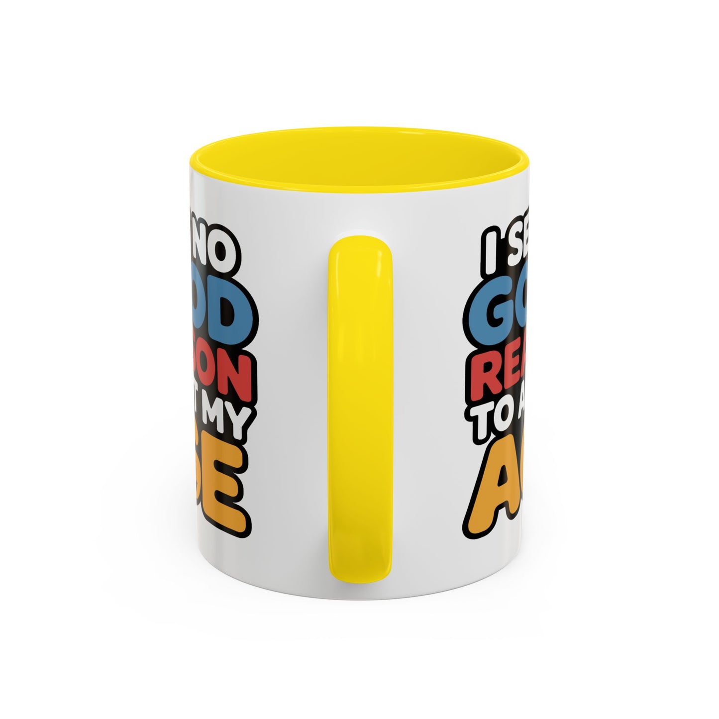 Humor Mug - I See No Good Reason
