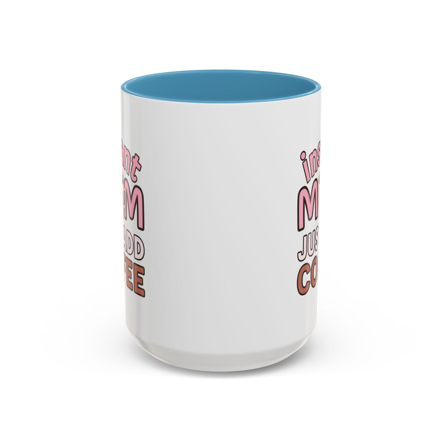 Humor Mug - Instant Mom Just Add Coffee
