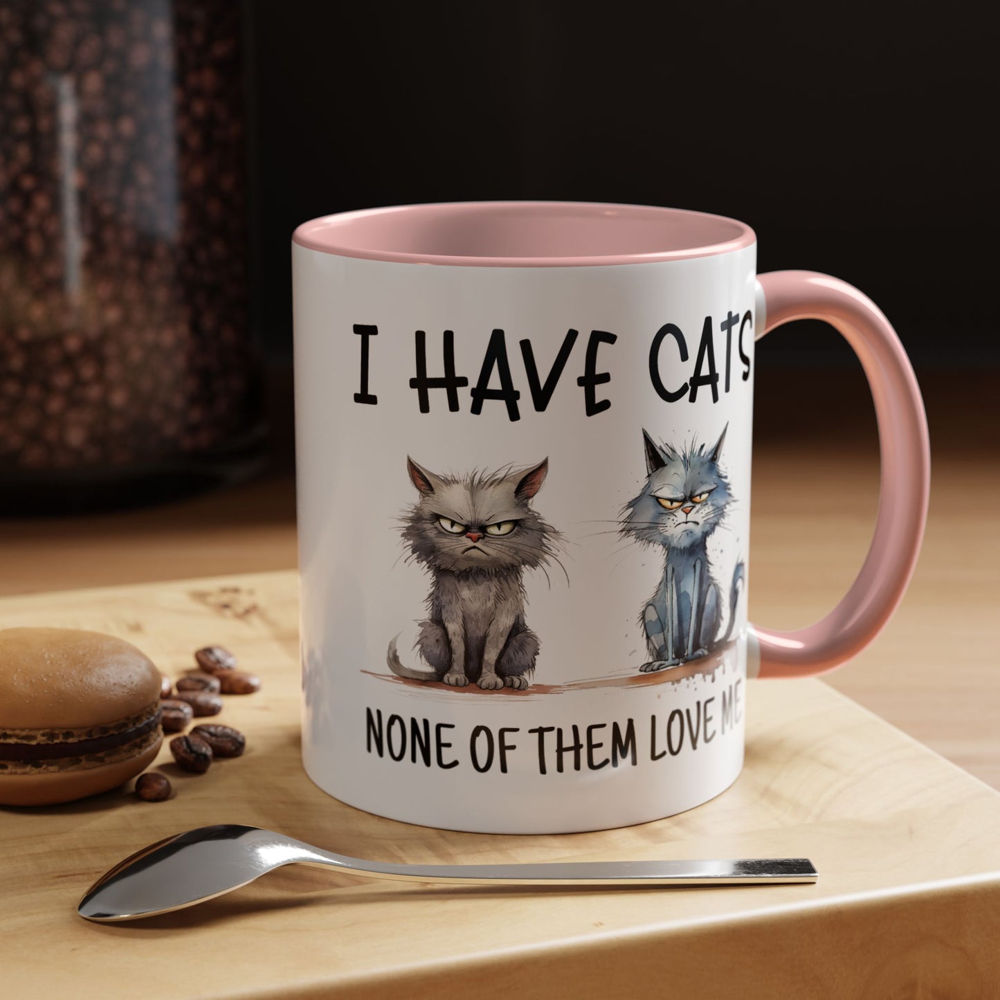 Humor Mug - I Have Cats None of Them Love Me