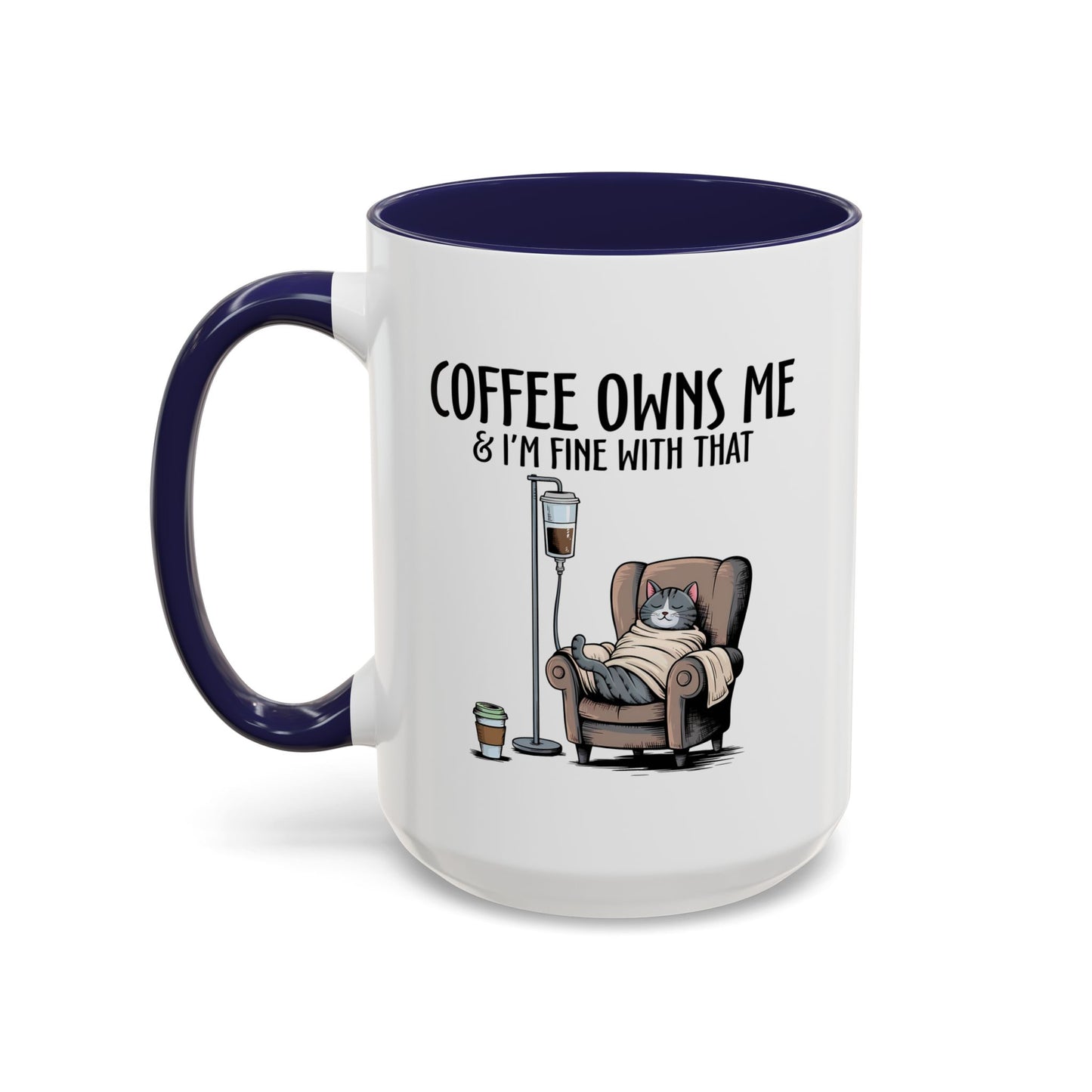 Humor Mug - Coffee Owns Me & I'm Fine With That