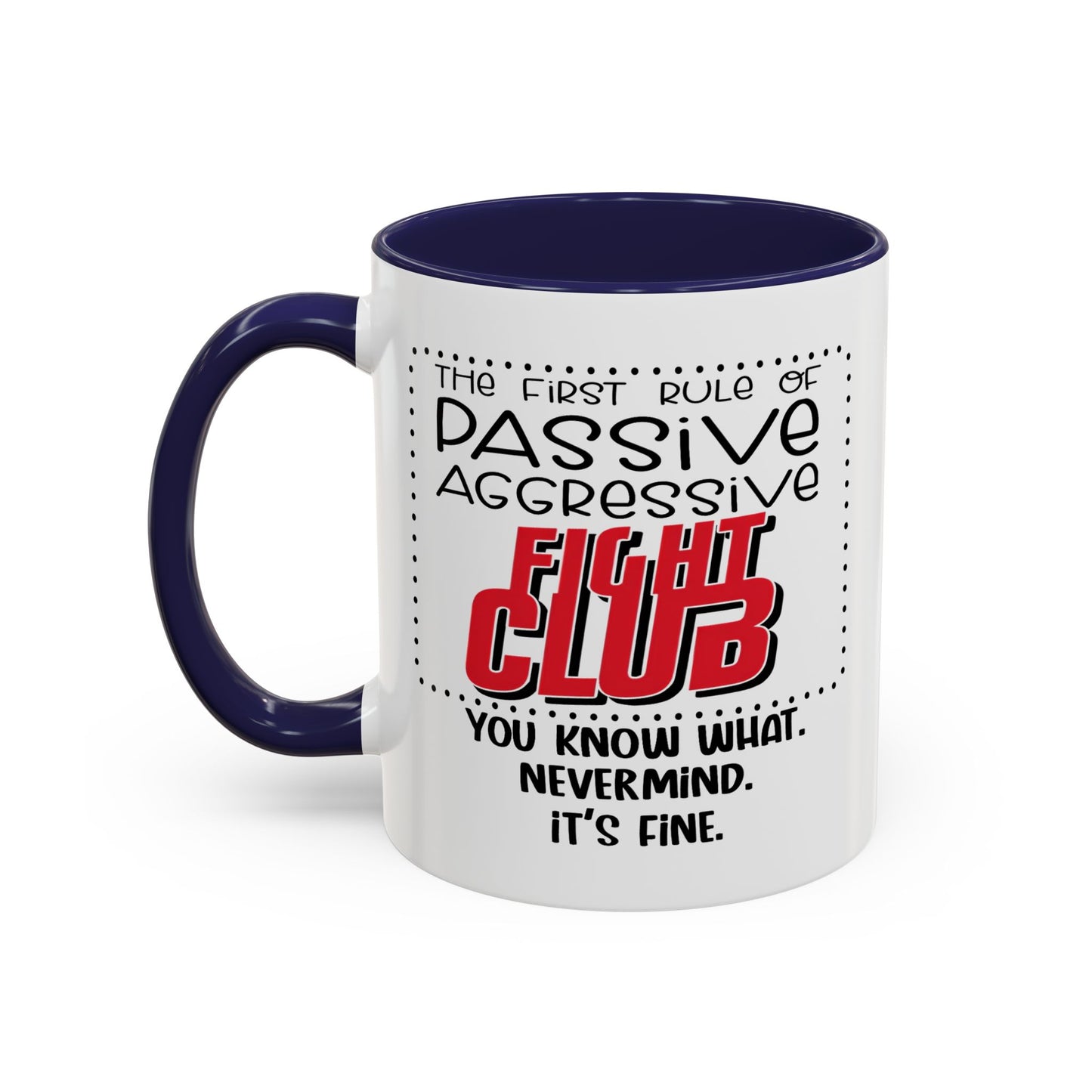 Humor Mug - The First Rule of Passive Aggressive Fight Club