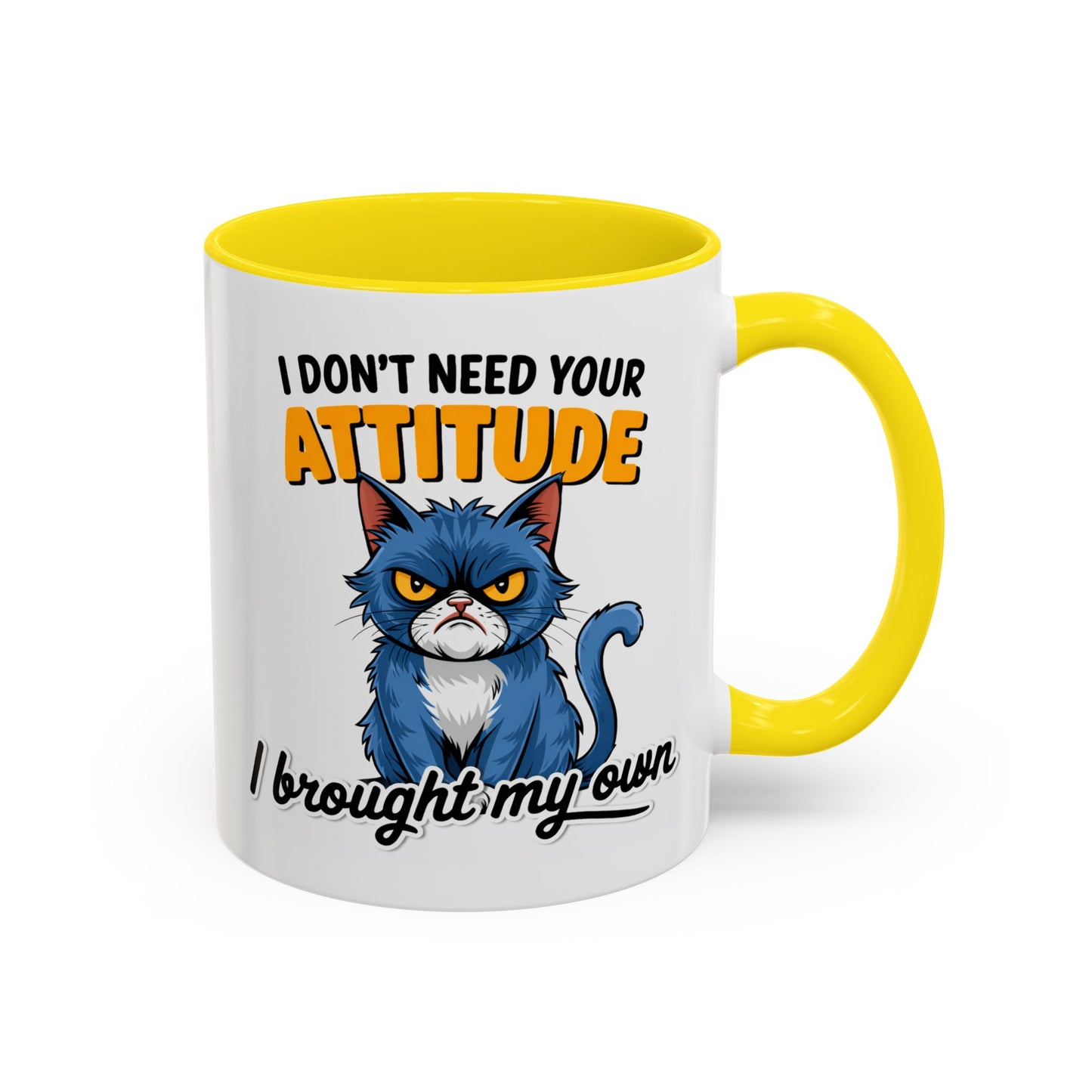 Humor Mug - I Don't Need Your Attitude