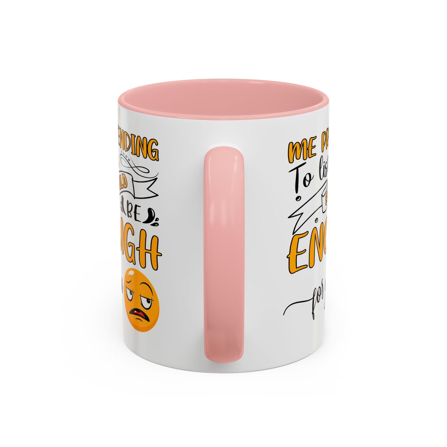 Humor Mug - Me Pretending to Listen Should Be Enough For You
