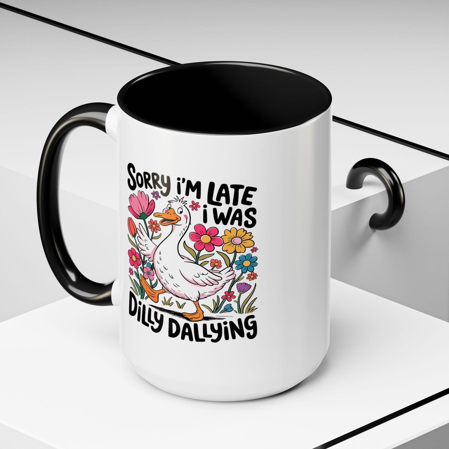 Humor Mug - Sorry I'm Late I Was Dilly Dallying
