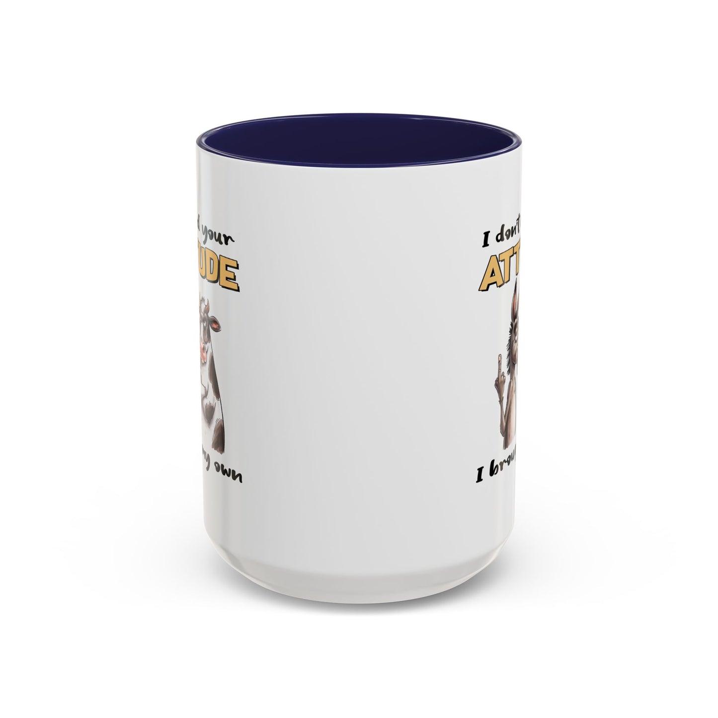 Adult Mug - I Don't Need Your Attitude I Brought My Own