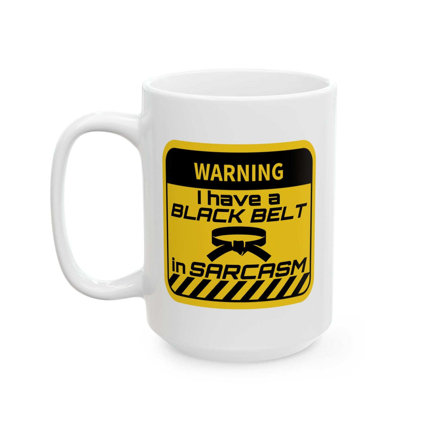 Humor Mug - Warning I Have a Black Belt in Sarcasm