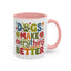 Animal Mug - Dogs Make Everything Better