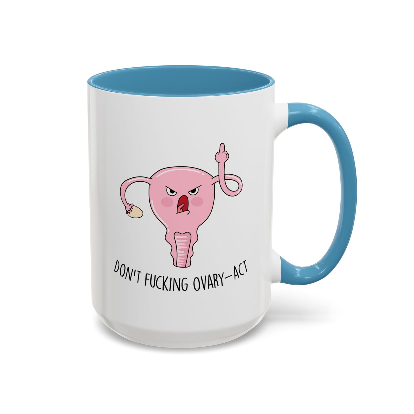 Adult Mug - Don't Fucking Ovary-Act