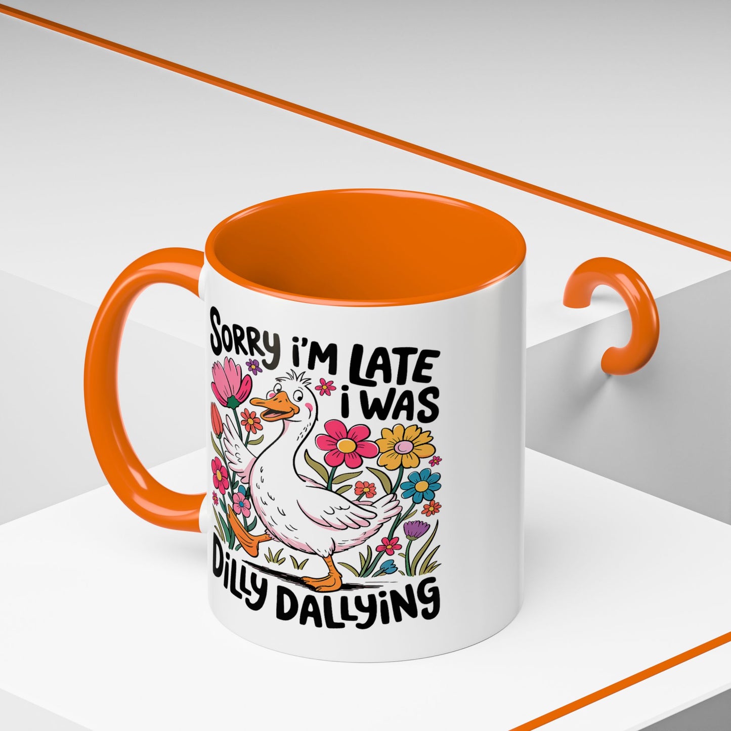 Humor Mug - Sorry I'm Late I Was Dilly Dallying