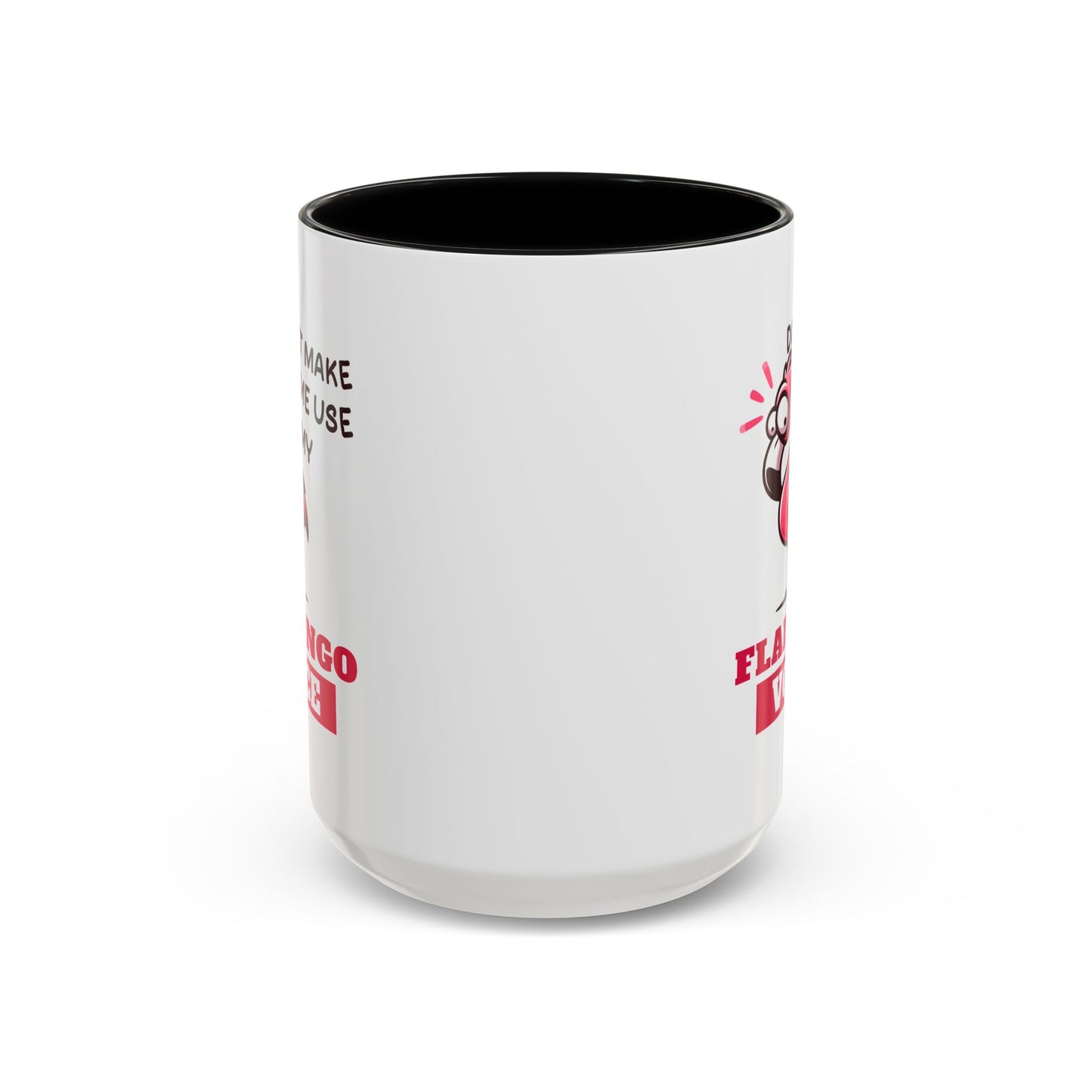 Humor Mug - Don't Make Me Use My Flamingo Voice