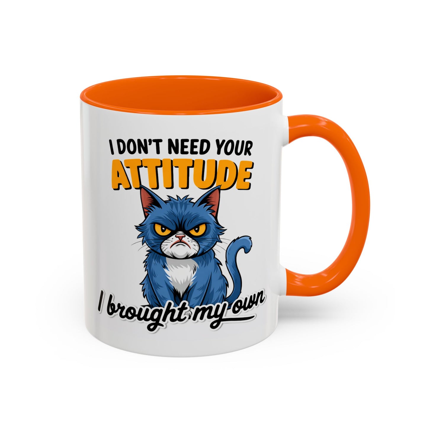 Humor Mug - I Don't Need Your Attitude