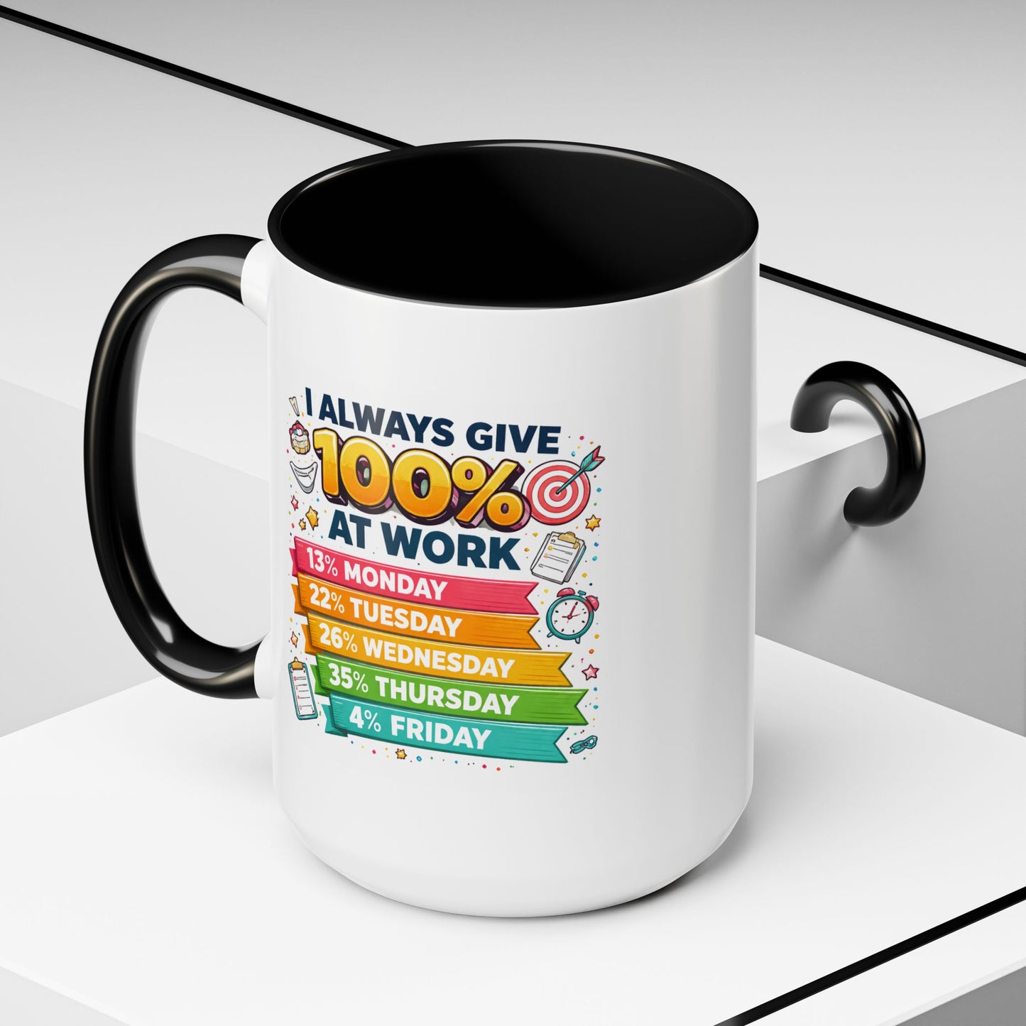 Humor Mug - I Always Give 100% At Work